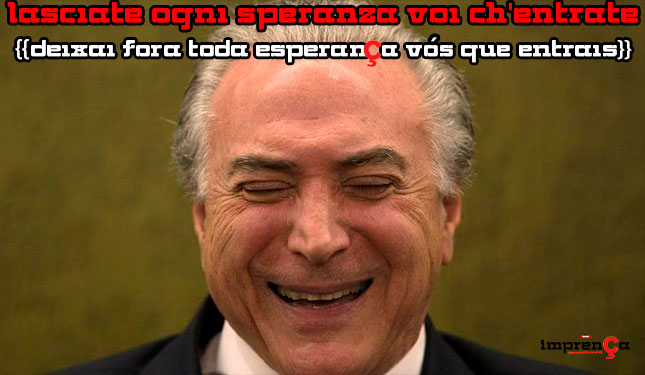{{Governo Temer, Dante não faria inferno melhor}}